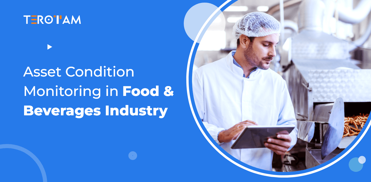 Why Asset Condition Monitoring is Important in the Food & Beverages Industry?