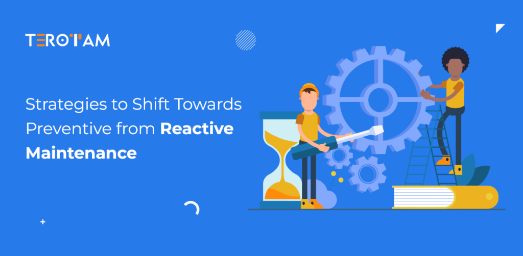 Strategies To Shift Towards Preventive From Reactive Maintenance