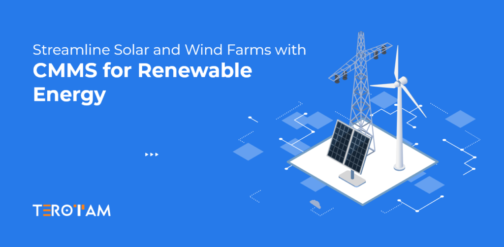 Streamline Solar And Wind Farms With CMMS For Renewable Energy