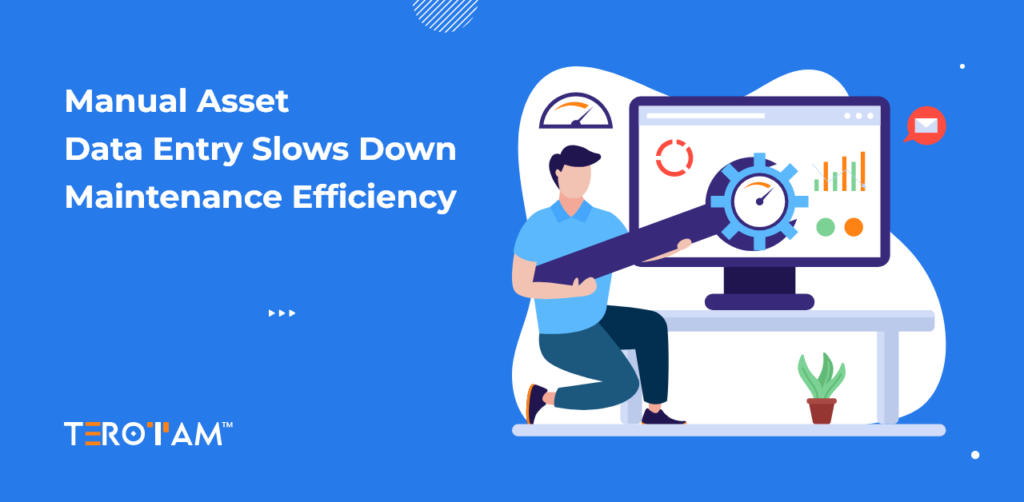 Manual Asset Data Entry Slows Down Maintenance Efficiency
