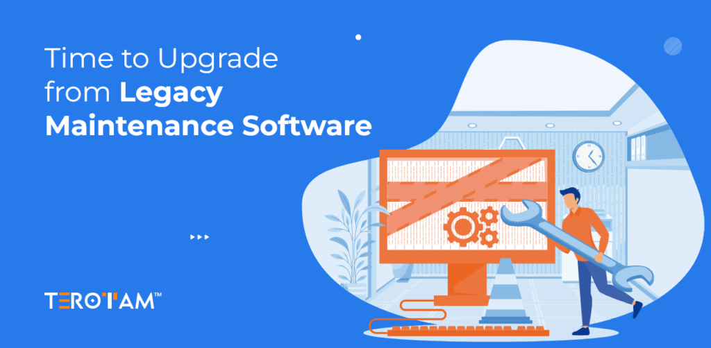 Time To Upgrade From Legacy Maintenance Software