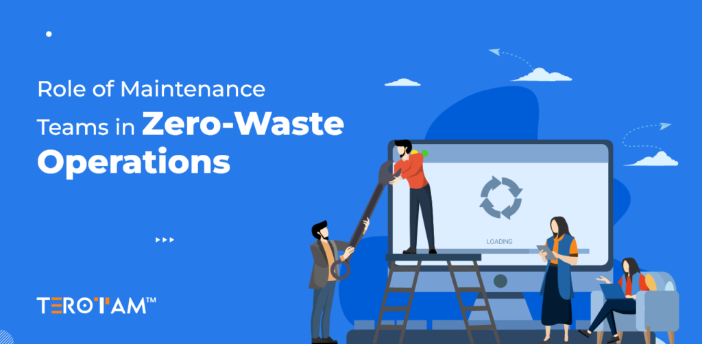 Role Of Maintenance Teams In Zero Waste Operations