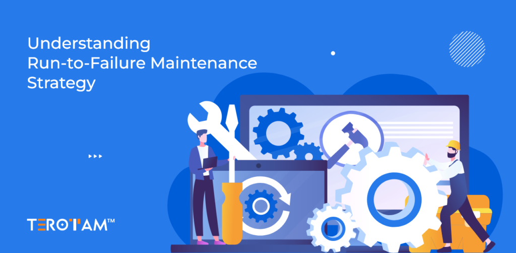 Understanding Run To Failure Maintenance Strategy