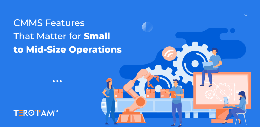 CMMS Features That Matter For Small To Mid Size Operations