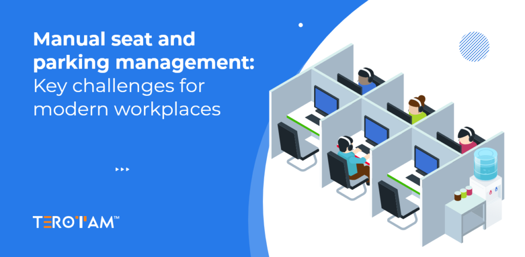 Manual Seat And Parking Management Key Challenges For Modern Workplaces