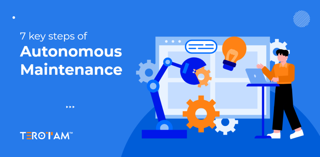 7 Key Steps Of Autonomous Maintenance