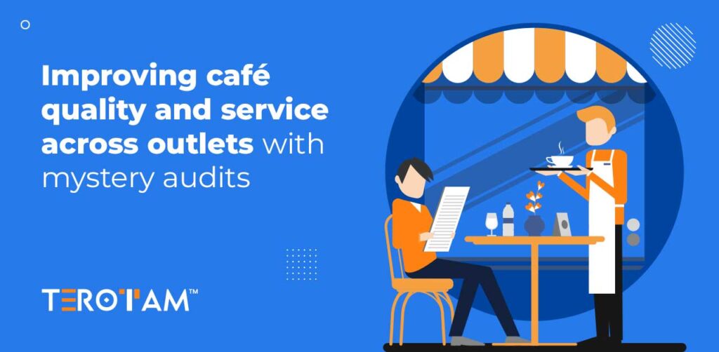 Improving Cafe Quality And Service Across Outlets With Mystery Audits