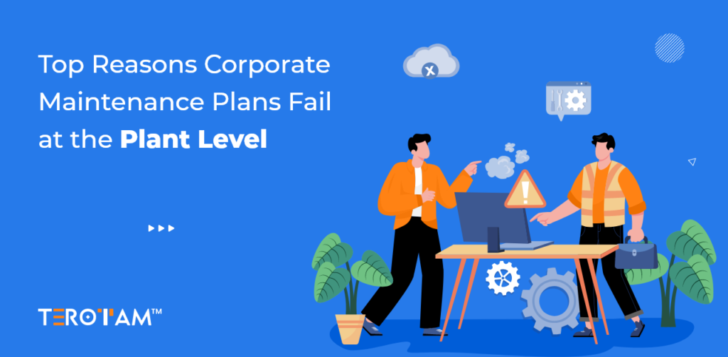 Top Reasons Corporate Maintenance Plans Fail At The Plant Level