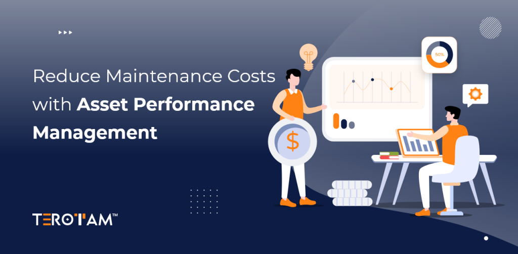 Reduce Maintenance Costs with Asset Performance Management